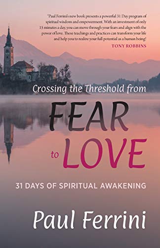 Paul Ferrini Crossing The Threshold From Fear To Love, 31 Days Of Spiritual Awakening