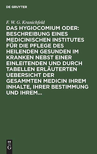 Das Hygiocomium oder : Beschreibung eines medicinischen Institutes für die Pflege des heilenden Gesunden im Kranken nebst einer einleitenden und durch ... ihrer Bestimmung und ihrem...: Erster Theil