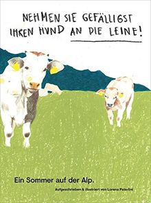Nehmen Sie gefälligst Ihren Hund an die Leine Ein Sommer auf der Alp