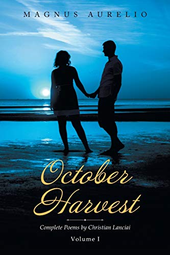 October Harvest: Complete Poems by Christian Lanciai Volume I