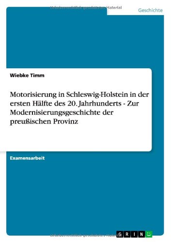 Motorisierung in Schleswig-Holstein in der ersten Hälfte des 20. Jahrhunderts - Zur Modernisierungsgeschichte der preußischen Provinz