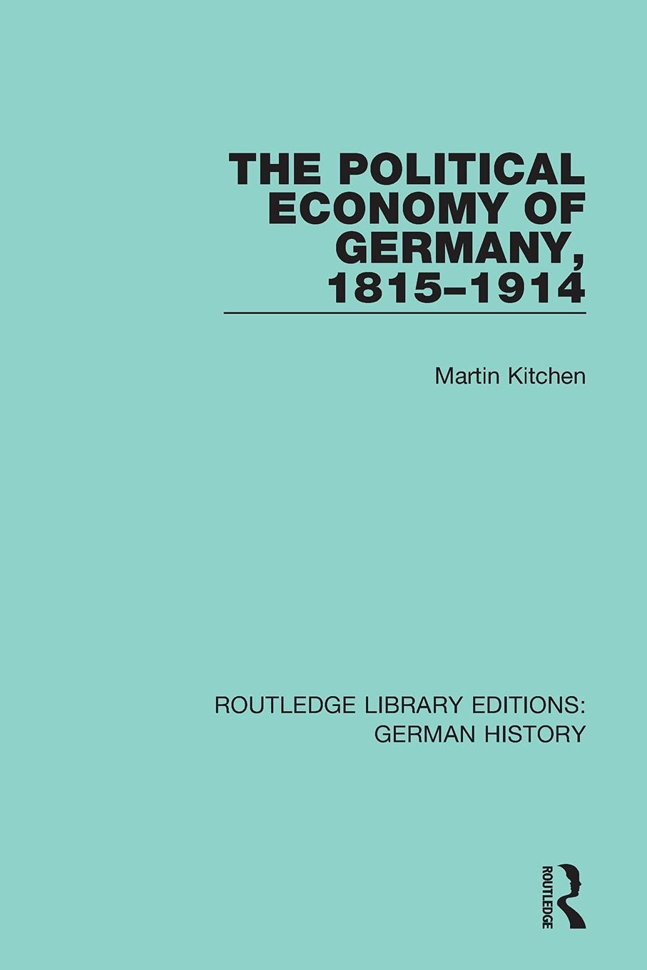 The Political Economy of Germany, 1815-1914 (Routledge Library Editions: German History)