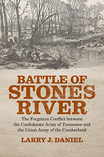 Daniel, Larry J. Battle Of Stones River, The Forgotten Conflict Between The Confederate Army Of Tennessee And The Union Army Of The Cumberland