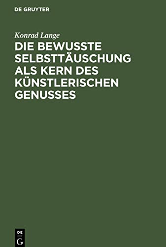 Die bewußte Selbsttäuschung als Kern des künstlerischen Genusses: Antrittsvorlesung gehalten in der Aula der Universität Tübingen am 15. November 1894