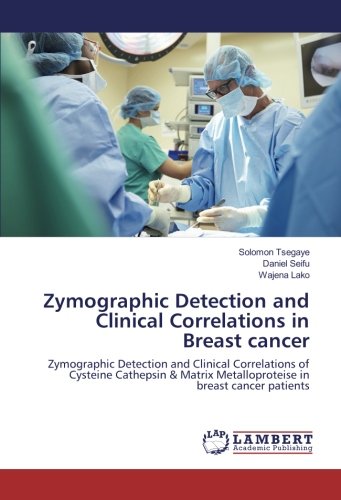 Zymographic Detection and Clinical Correlations in Breast cancer: Zymographic Detection and Clinical Correlations of Cysteine Cathepsin & Matrix Metalloproteise in breast cancer patients