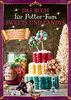 Das Buch für Potter-Fans: Sweets und Candys: 50 Rezepte für magische Süßigkeiten aus Hogwarts, Hogsmeade und der Winkelgasse. Weasleys Zauberhafte Zauberscherze, Bertie Botts Bohnen und Schokofrösche