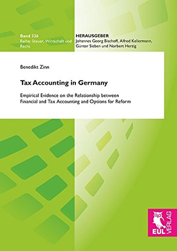 Tax Accounting in Germany: Empirical Evidence on the Relationship between Financial and Tax Accounting and Options for Reform (Steuer, Wirtschaft und Recht)