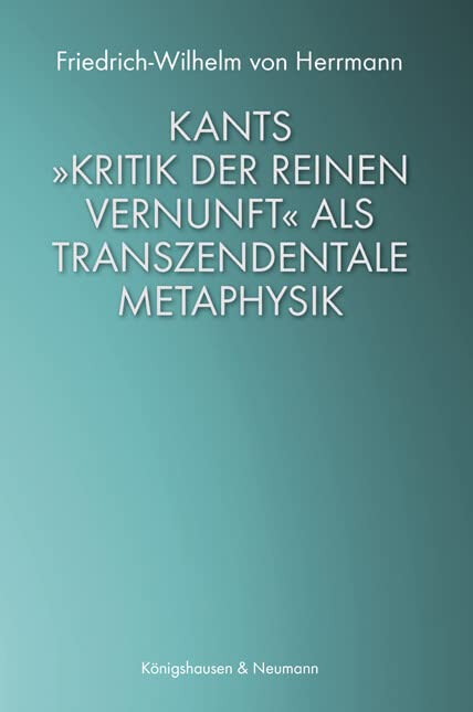 Kants »Kritik der reinen Vernunft« als transzendentale Metaphysik - Friedrich-Wilhelm von Herrmann Gebunden