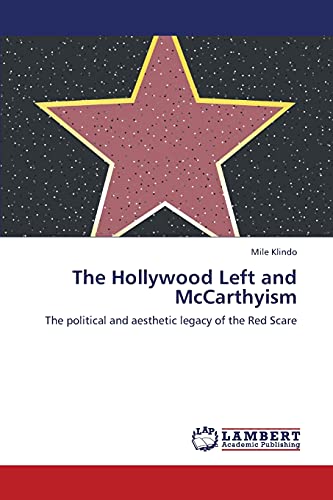 The Hollywood Left and McCarthyism: The political and aesthetic legacy of the Red Scare