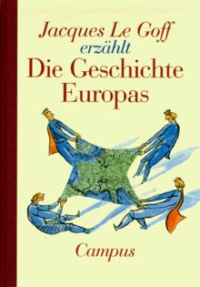 Jacques Le Goff erzählt die Geschichte Europas