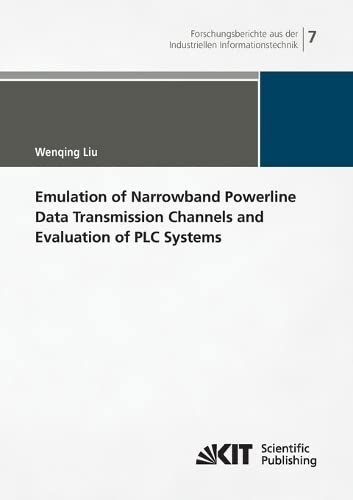 Emulation of Narrowband Powerline Data Transmission Channels and Evaluation of PLC Systems (Forschungsberichte aus der Industriellen ... (IIIT), Karlsruher Institut fuer Technologie)