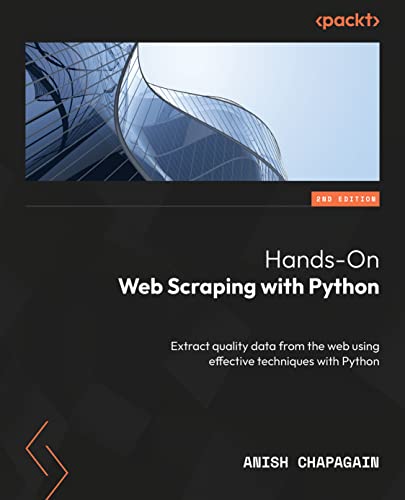 Hands-On Web Scraping with Python: Extract quality data from the web using effective Python techniques