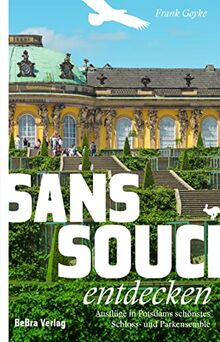 Sanssouci entdecken: Ausflüge in Potsdams schönstes Schloss- und Parkensemble