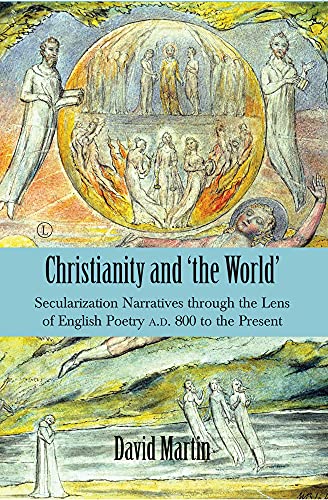 Christianity and ¿the World¿: Secularization Narratives Through the Lens of English Poetry A.D. 800 to the Present