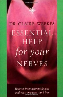 Essential Help for Your Nerves: Recover from Nervous Fatigue and Overcome Stress and Fear