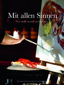 Mit allen Sinnen. Vom Malen, Kochen und Genießen