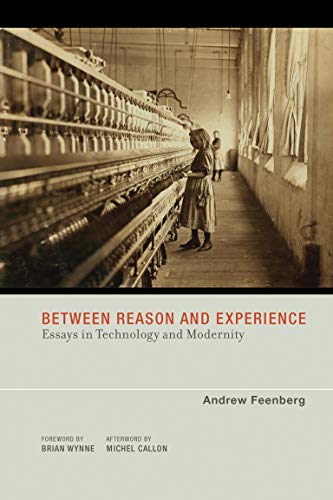 Andrew Feenberg Between Reason And Experience, Essays In Technology And Modernity (Inside Technology)
