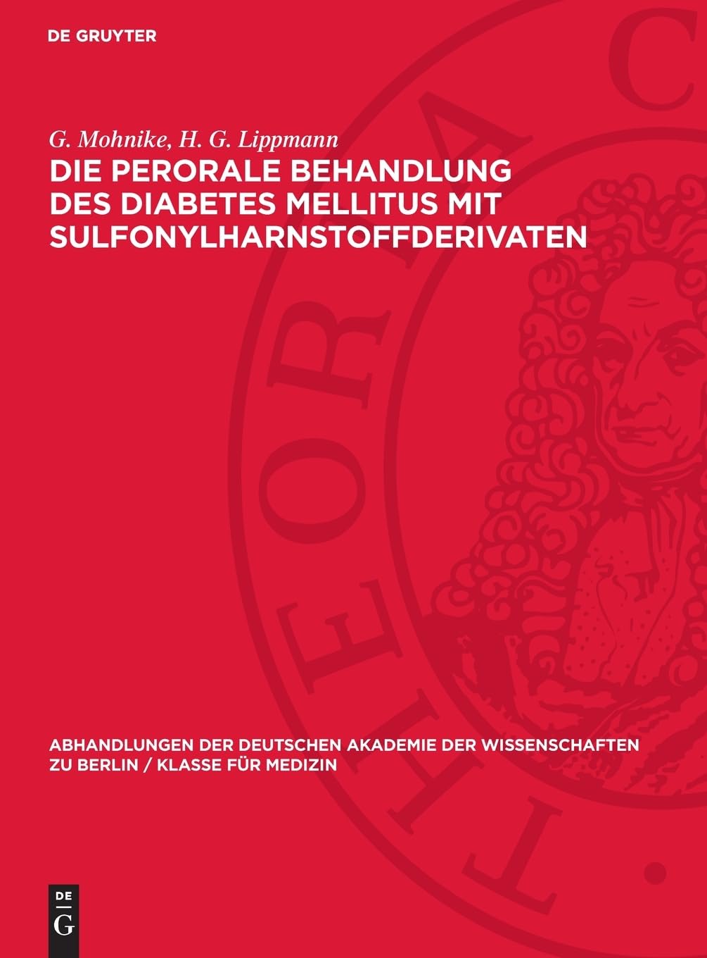Die perorale Behandlung des Diabetes mellitus mit Sulfonylharnstoffderivaten: Zur peroralen Behandlung des Diabetes mellitus mit Guanidin-Derivaten ... zu Berlin / Klasse für Medizin, 1962,3)
