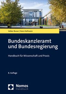 Bundeskanzleramt und Bundesregierung: Handbuch für Wissenschaft und Praxis (Nomoshandbuch)