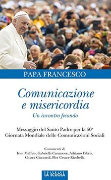 Comunicazione e misericordia. Comunicazione e misericordia. Un incontro fecondo