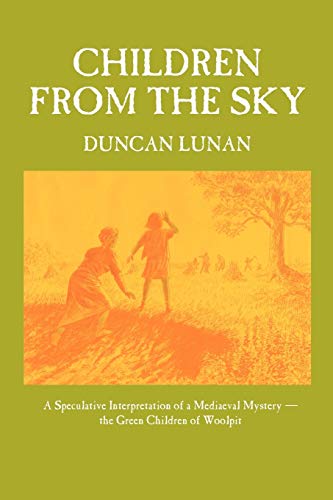 Children from the Sky: A Speculative Interpretation of a Mediaeval Mystery - the Green Children of Woolpit