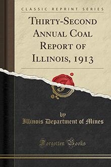 Thirty-Second Annual Coal Report of Illinois, 1913 (Classic Reprint)