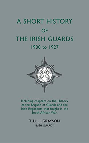 A Short History of the Irish Guards 1900 to 1927