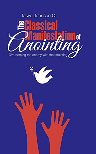 The Classical Manifestation of Anointing: Overcoming the Enemy with the Anointing