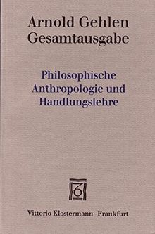 Gesamtausgabe Bd. 4: Philosophische Anthropologie und Handlungslehre