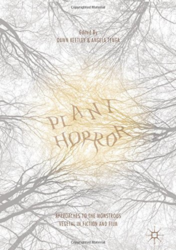 Plant Horror: Approaches to the Monstrous Vegetal in Fiction and Film