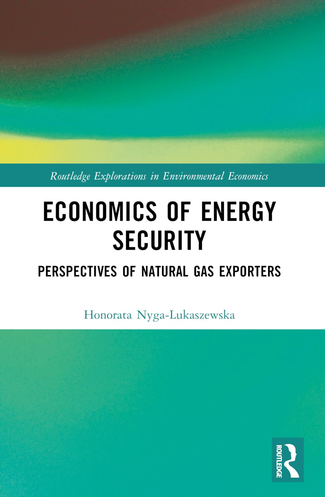 Economics of Energy Security: Perspectives of Natural Gas Exporters (Routledge Explorations in Environmental Economics)
