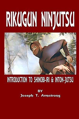 Armstrong, Joseph T. Rikugun Ninjutsu Introduction To Shinobi-Iri & Inton-Jutsu Volume One