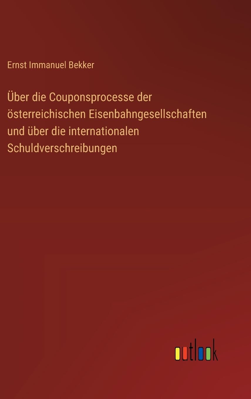 Über die Couponsprocesse der österreichischen Eisenbahngesellschaften und über die internationalen Schuldverschreibungen