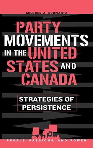 Party Movements in the United States and Canada: Strategies of Persistence (People, Passions, and Power: Social Movements, Interest Orga)