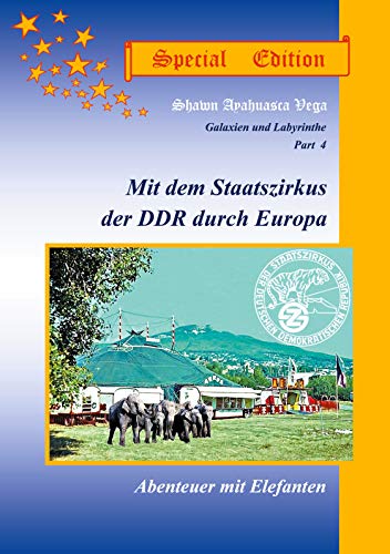 Mit dem Staatszirkus der DDR durch Europa, Special Edition: Abenteuer mit Elefanten (Galaxien und Labyrinthe, Band 4)