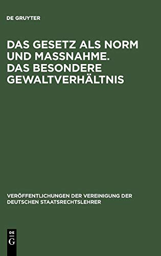 Das Gesetz als Norm und Maßnahme. Das besondere Gewaltverhältnis: Berichte und Aussprache zu den Berichten in den Verhandlungen der Tagung der ... Deutschen Staatsrechtslehrer, 15, Band 15)