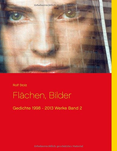 Flächen, Bilder: Gedichte 1998 - 2013 Werke Band 2