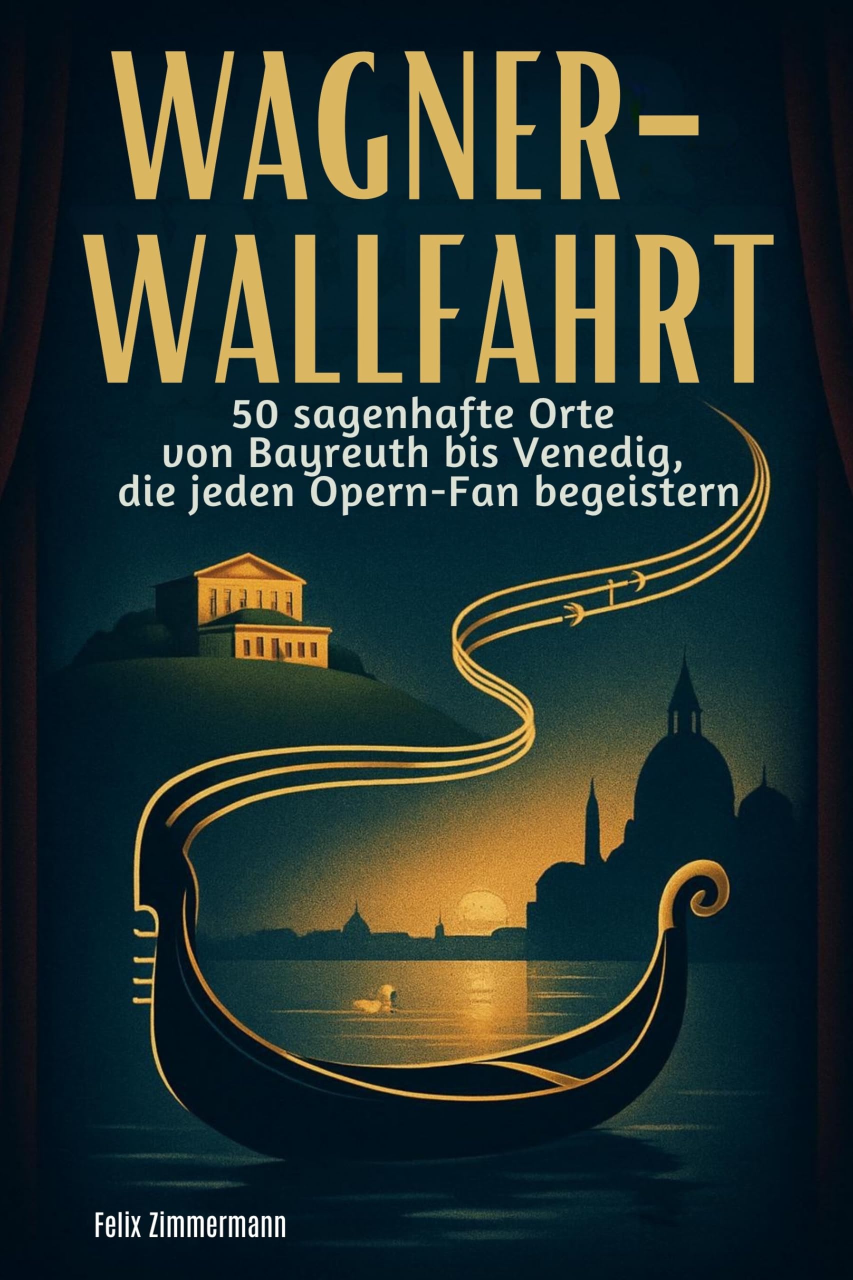 Wagner-Wallfahrt: 50 sagenhafte Orte von Bayreuth bis Venedig, die jeden Opern-Fan begeistern
