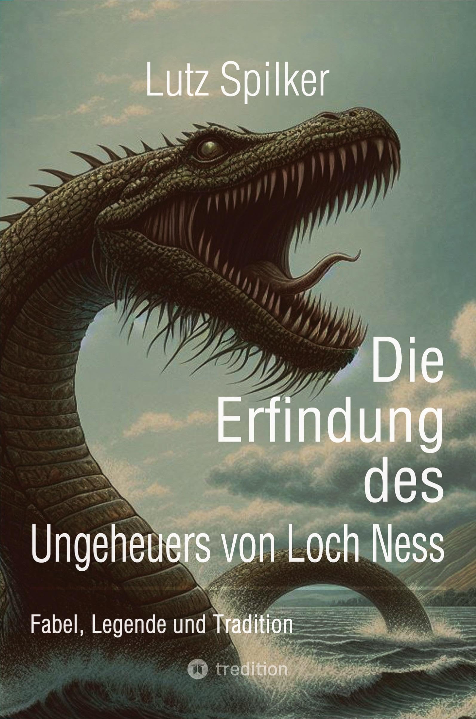 Die Erfindung des Ungeheuers von Loch Ness: Fabel, Legende und Tradition