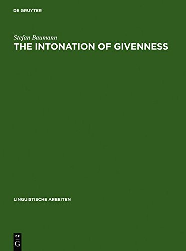 The Intonation of Givenness: Evidence from German (Linguistische Arbeiten, Band 508)
