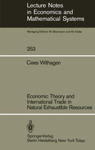 Economic Theory and International Trade in Natural Exhaustible Resources (Lecture Notes in Economics and Mathematical Systems, Band 253)