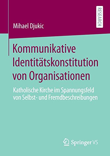 Kommunikative Identitätskonstitution von Organisationen: Katholische Kirche im Spannungsfeld von Selbst- und Fremdbeschreibungen