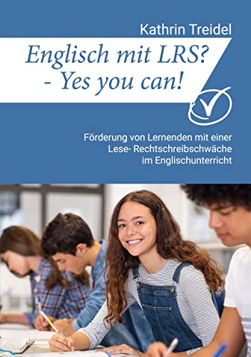 Englisch mit LRS? - Yes you can!: Förderung von Lernenden mit einer Lese- Rechtschreibschwäche im Englischunterricht