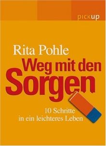 Weg mit den Sorgen: 10 Schritte in ein leichteres Leben