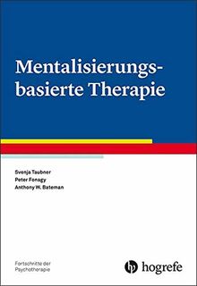 Mentalisierungsbasierte Therapie (Fortschritte der Psychotherapie / Manuale für die Praxis)