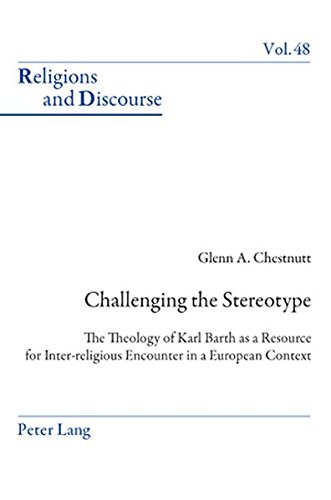 Challenging the Stereotype: The Theology of Karl Barth as a Resource for Inter-religious Encounter in a European Context (Religions and Discourse)