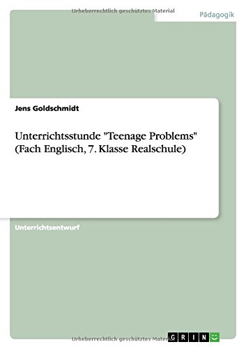 Unterrichtsstunde Teenage Problems (Fach Englisch, 7. Klasse Realschule): Englisch Klasse 7 Realschule