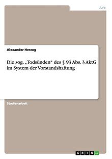 Die sog. "Todsünden" des § 93 Abs. 3 AktG im System der Vorstandshaftung