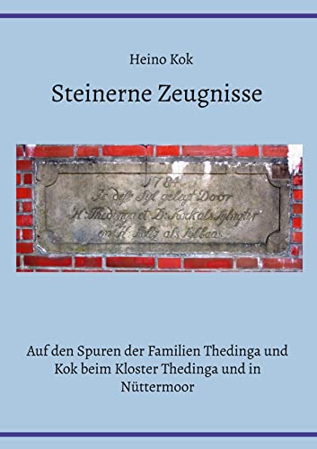 Steinerne Zeugnisse: Auf den Spuren der Familien Thedinga und Kok beim Kloster Thedinga und in Nüttermoor