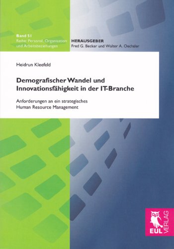 Demografischer Wandel und Innovationsfähigkeit in der IT-Branche: Anforderungen an ein strategisches Human Resource Management (Personal, Organisation und Arbeitsbeziehungen)